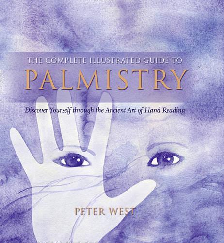 Palmistry: Discover Yourself through the Ancient Art of Hand Reading (The Complete Illustrated Guide to)