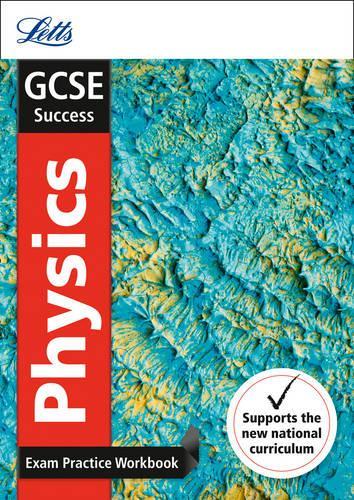 GCSE Physics Exam Practice Workbook, with Practice Test Paper (Letts GCSE 9-1 Revision Success)