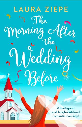 The Morning After the Wedding Before: a fantastically feel good, laugh out loud romantic comedy!
