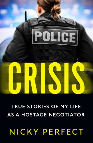 Crisis: The thrilling new memoir for 2023 telling the true story of a hostage and crisis negotiators time in the Metropolitan Police