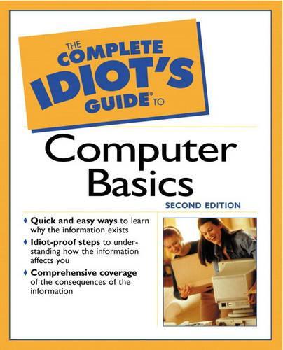 The Complete Idiots Guide to Computer Basics