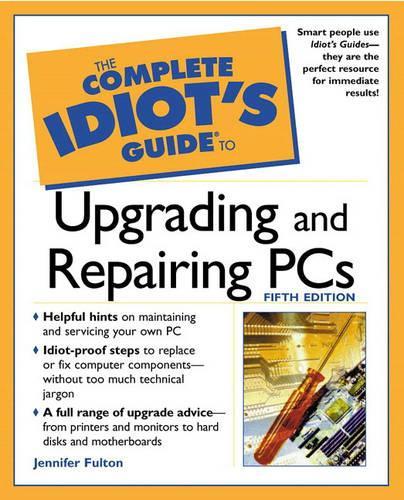 The Complete Idiot's Guide to Upgrading and Repairing PC's