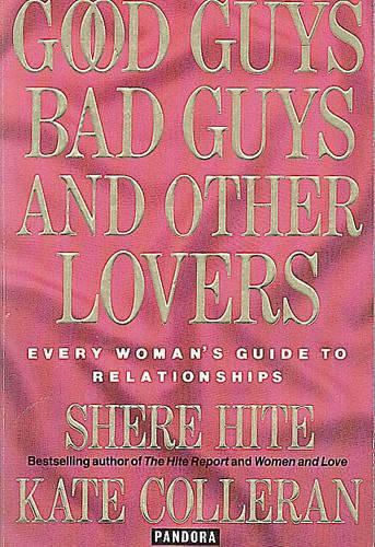 Good Guys, Bad Guys and Other Lovers: Every Womans Guide to Relationships