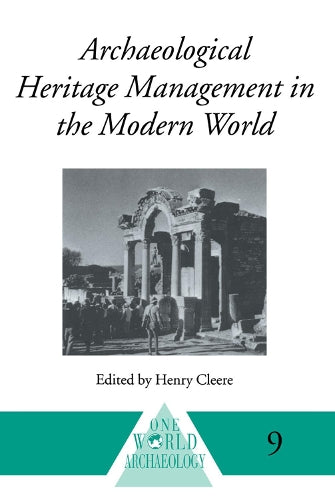 Archaeological Heritage Management in the Modern World: 9 (One World Archaeology S.)