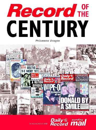The Record of the Century: Scotlands History Through the Pages of the "Daily Record"