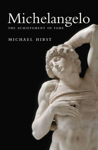 Michelangelo – The Achievement of Fame, 1475–1534: vol. 1