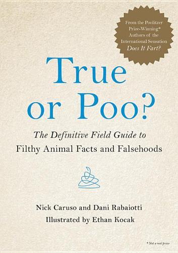 True or Poo?: The Definitive Field Guide to Filthy Animal Facts and Falsehoods: 2 (Does It Fart)