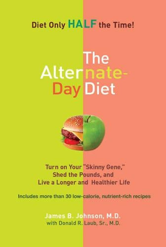Alternate-Day Diet: Turn on Your "Skinny Gene," Shed the Pounds, and Live a Longer and Healthierlife