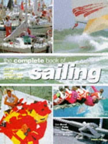 The Complete Book of Sailing: A Guide to Boats, Equipment, Tides and Weather, Basic, Advanced and Competition Sailing