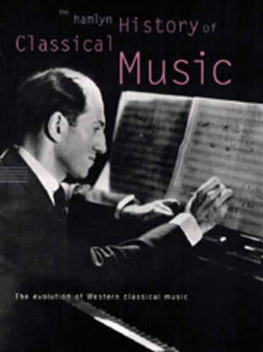 The Hamlyn History of Classical Music (Illustrated History)