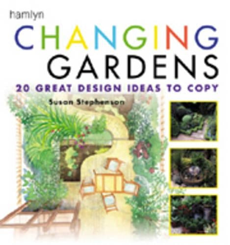 Changing Gardens: 20 Design Ideas to Copy: Twenty Great Design Ideas to Copy