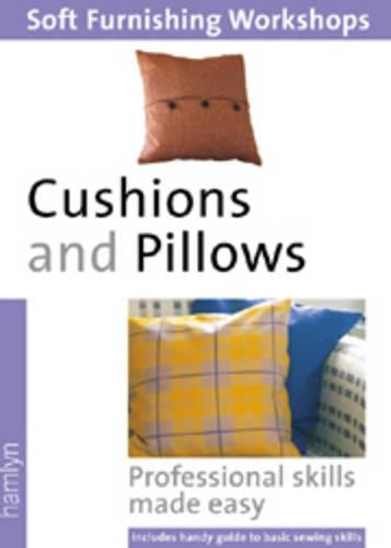 CUSHIONS AND PILLOWS: PROFESSIONAL SKILLS MADE EASY (SOFT FURNISHING WORKSHOPS)