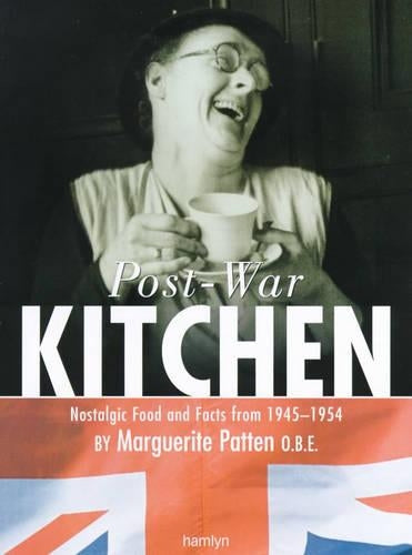 Marguerite Patten's Post-war Kitchen: Nostalgic Food and Facts from 1945-54: Nostalgic Food and Facts From, 1945-1954