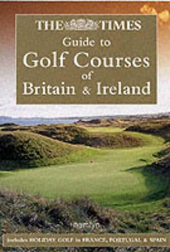 The "Times" Guide to Golf Courses of Britain and Ireland