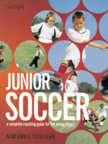 Junior Soccer: The Ultimate Training Manual