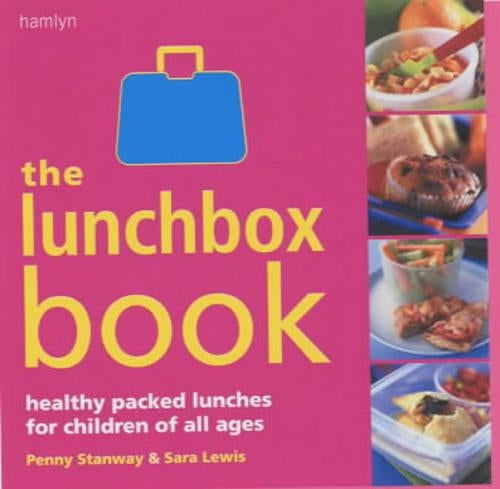 The Lunchbox Book: Healthy Packed Lunches for Children of All Ages