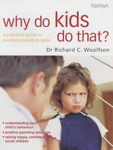 Why Do Kids Do That?: A Practical Guide to Positive Parenting Skills