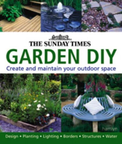 Garden DIY: A Complete Guide to Creating and Maintaining Your Outdoor Space (Sunday Times)