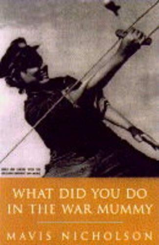 What Did You Do in the War, Mummy?: Women in World War II