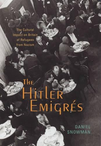 The Hitler Emigres: The Cultural Impact on Britain of Refugees from Nazism