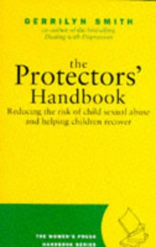 Protectors Handbook: Reducing the Risk of Child Sexual Abuse and Helping Children Recover (Womens Press Handbook)