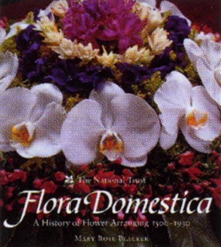 Flora Domestica: A History of Flower Arranging, 1500-1930