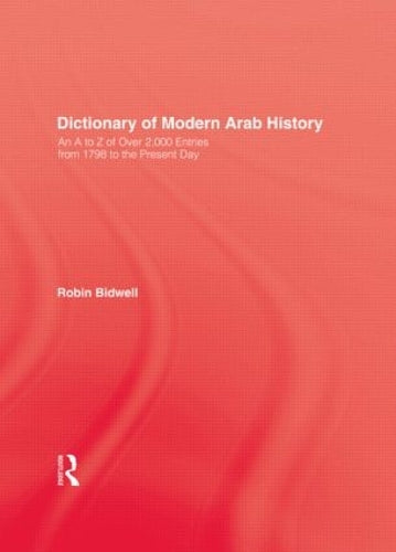 Dictionary Of Modern Arab Histor: An A to Z of Over 2000 Entries from 1798 to the Present Day