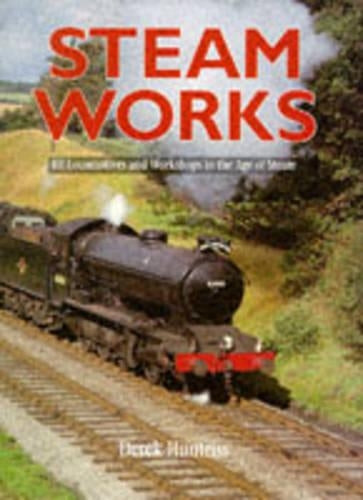 Steam-works: BR Locomotives and Workshops in the Age of Steam