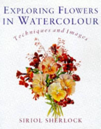 Exploring Flowers in Watercolour: Techniques and Images