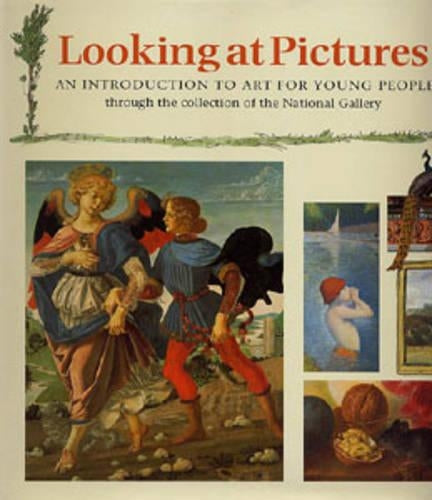 Looking at Pictures: An Introduction to Art for Young People Through the Collection of the National Gallery (Painting and Drawing)