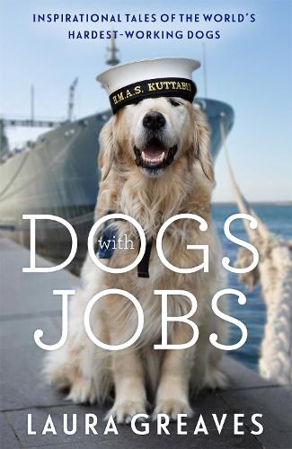 Dogs With Jobs: Inspirational Tales of the World’s Hardest-Working Dogs
