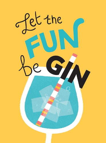 Let the Fun BeGIN: Recipes, Quotes and Statements for Gin Lovers (Gift)