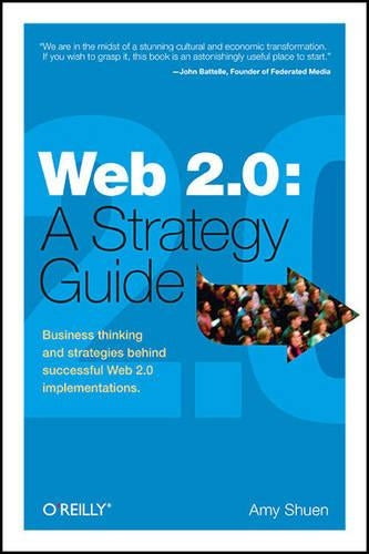Web 2.0: A Strategy Guide: Business thinking and strategies behind successful Web 2.0 implementations.