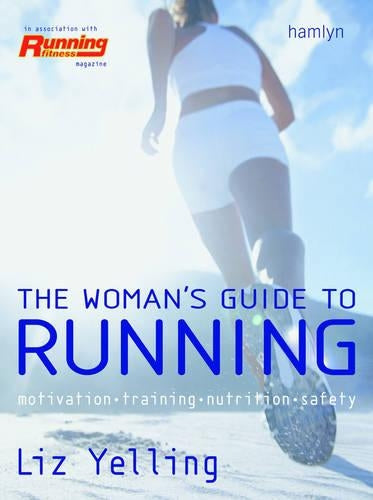 The Real Womans Guide to Running: Motivation * Training * Nutrition * Safety