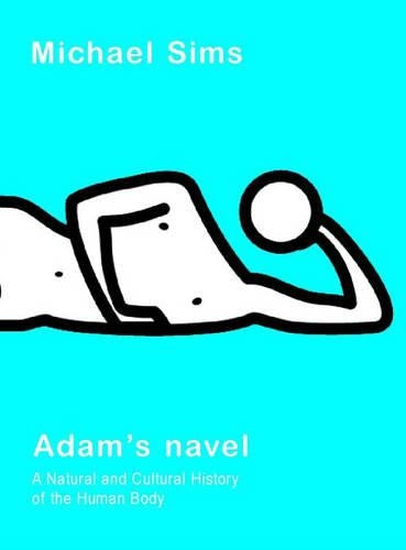 Adams Navel: A Natural and Cultural History of the Human Body