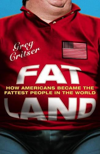 Fat Land: How Americans Became the Fattest People in the World