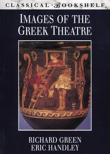 Images of the Greek Theatre (Classical Bookshelf)