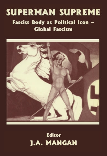 Superman Supreme: Fascist Body as Political Icon - Global Fascism (Sport in the Global Society)
