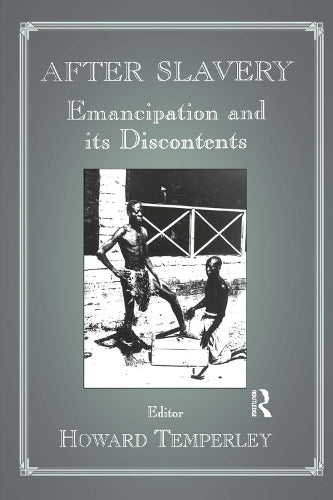 After Slavery: Emancipation and its Discontents (Studies in Slave and Post-Slave Societies and Cultures)