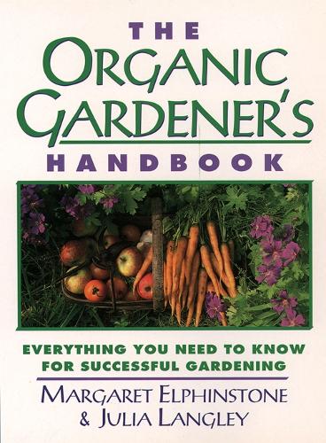 The Organic Gardener’s Handbook: Everything You Need to Know for Successful Organic Gardening