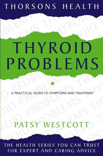 Thorsons Health - Thyroid Problems: A guide to symptoms and treatment: A Guide to Symptoms and Treatments (Womens health)