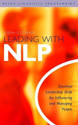 Leading with NLP - Essential Leadership Skills for Influencing and Managing People