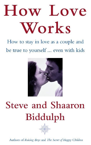 How Love Works: How to stay in love as a couple and true to yourself even with kids