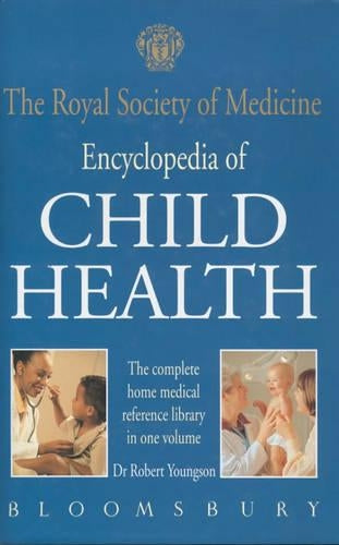 The Royal Society of Medicine Encyclopedia of Childrens Health: The Complete Medical Reference Library in One Volume