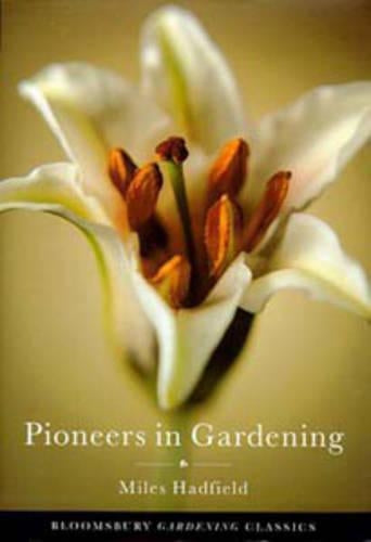 Pioneers in Gardening (Bloomsbury Gardening Classics)