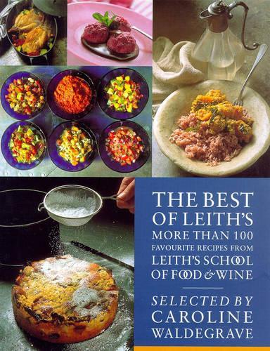 The Best of Leith's: More Than 100 Favourite Recipes from Leith's School of Food and Wine