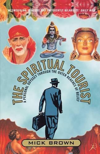 Spiritual Tourist: A Personal Odyssey Through the Outer Reaches of Belief