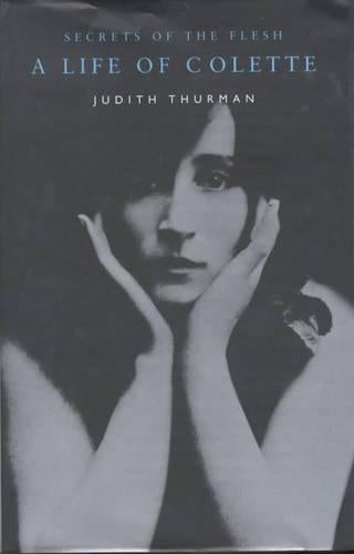 Secrets of the Flesh: A Life of Colette