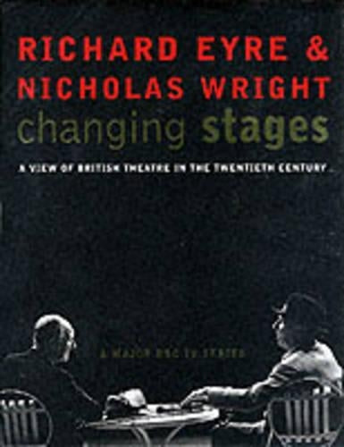 Changing Stages: A View of British Theatre in the 20th Century: A View of British Theatre in the Twentieth Century