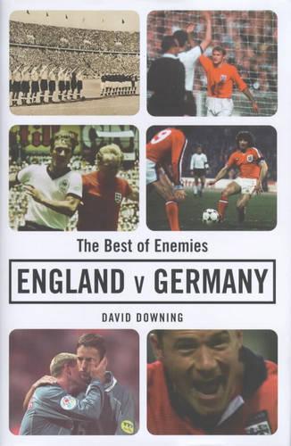 The Best of Enemies: England v. Germany, a Century of Football Rivalry